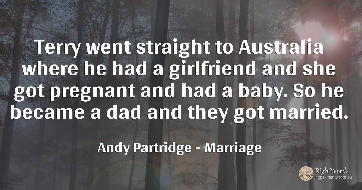 Terry went straight to Australia where he had a... - Andy Partridge, quote about marriage