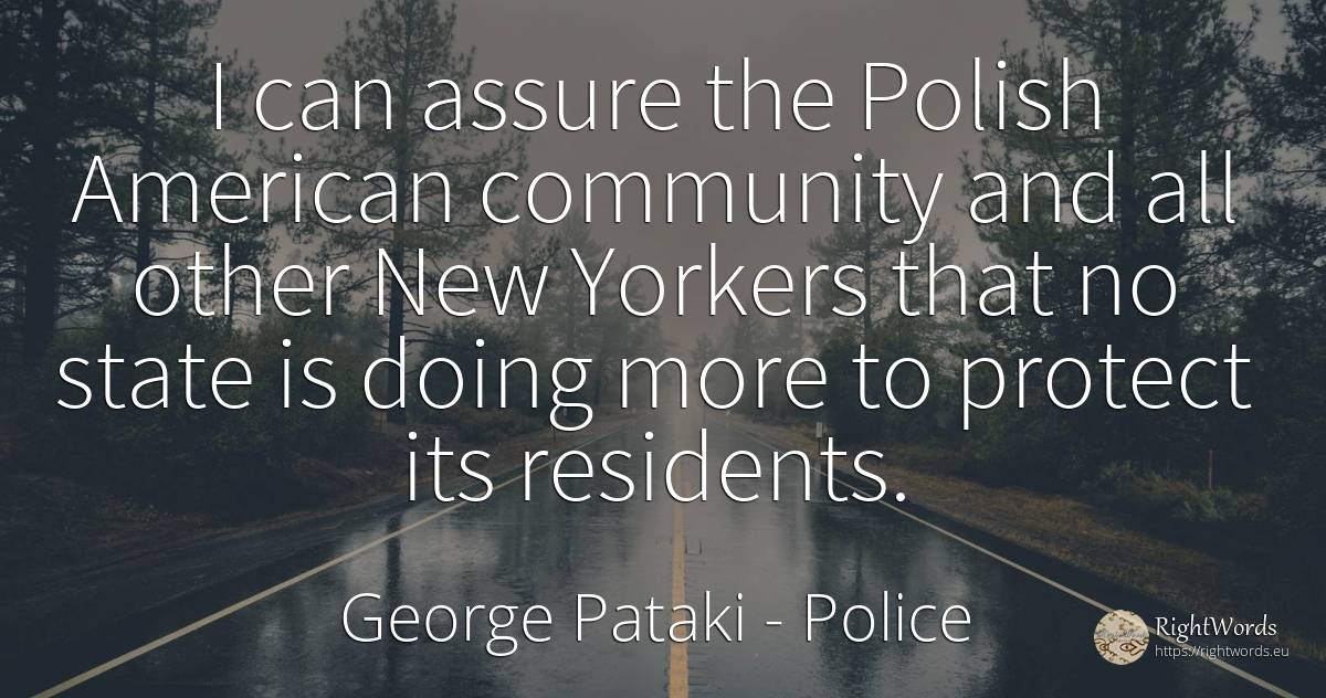 I can assure the Polish American community and all other... - George Pataki, quote about police, americans, state
