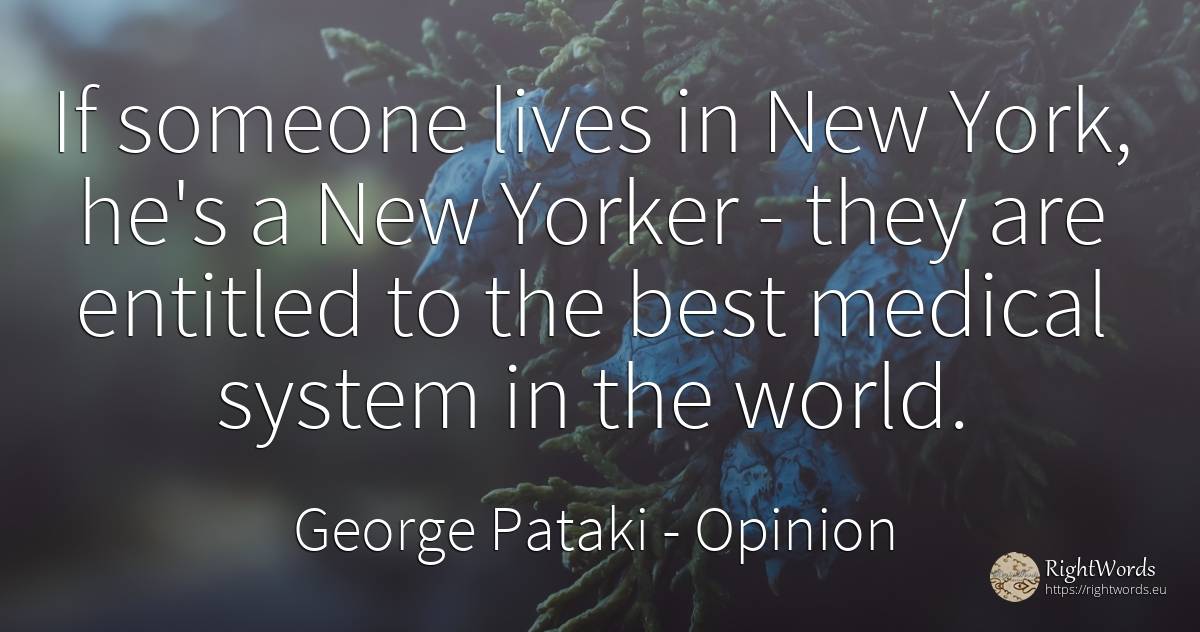 If someone lives in New York, he's a New Yorker - they... - George Pataki, quote about opinion, world