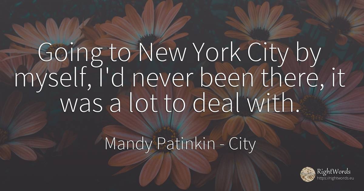 Going to New York City by myself, I'd never been there, ... - Mandy Patinkin, quote about city