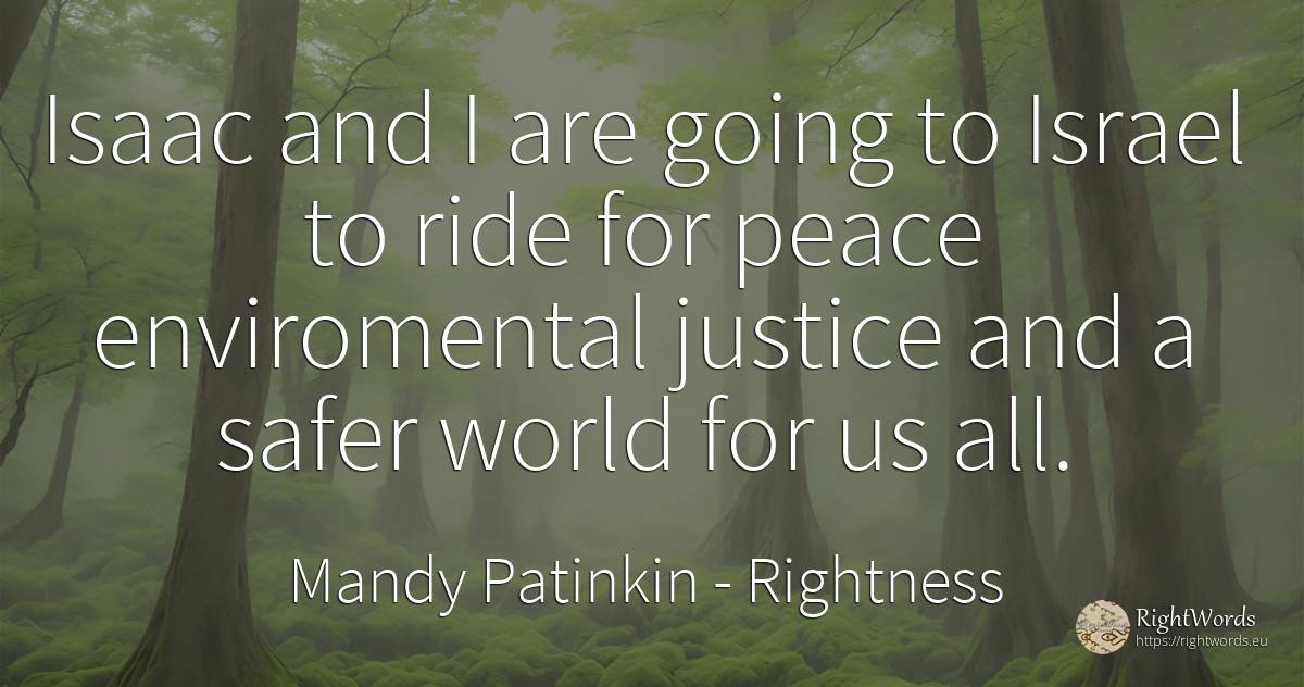 Isaac and I are going to Israel to ride for peace... - Mandy Patinkin, quote about rightness, justice, peace, world