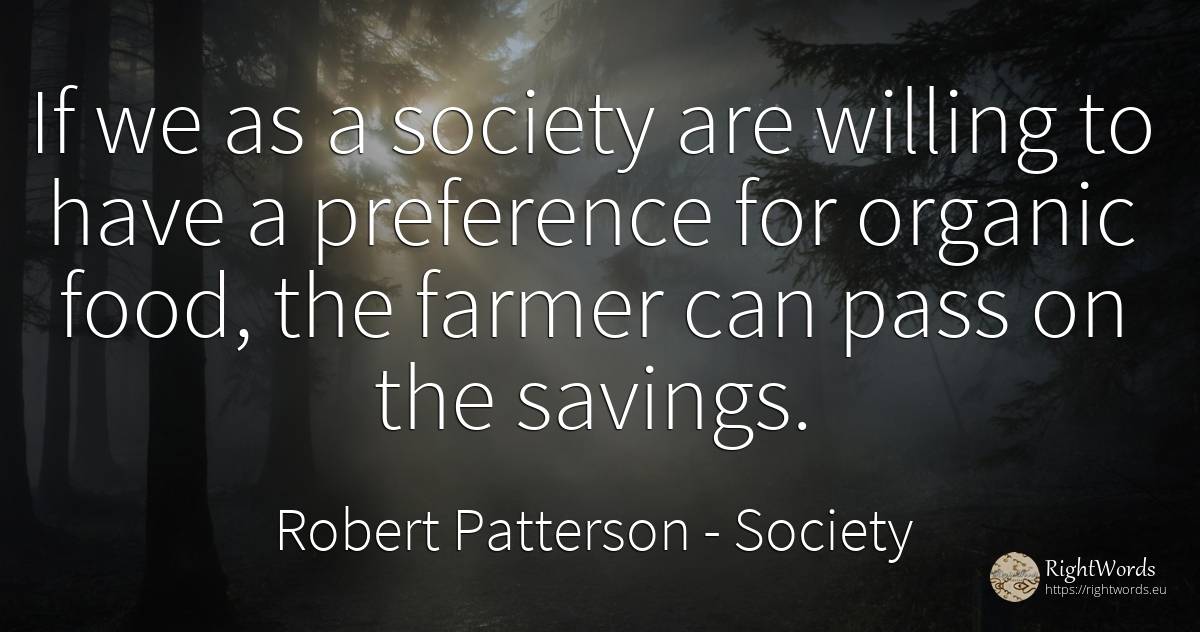 If we as a society are willing to have a preference for... - Robert Patterson, quote about society, food