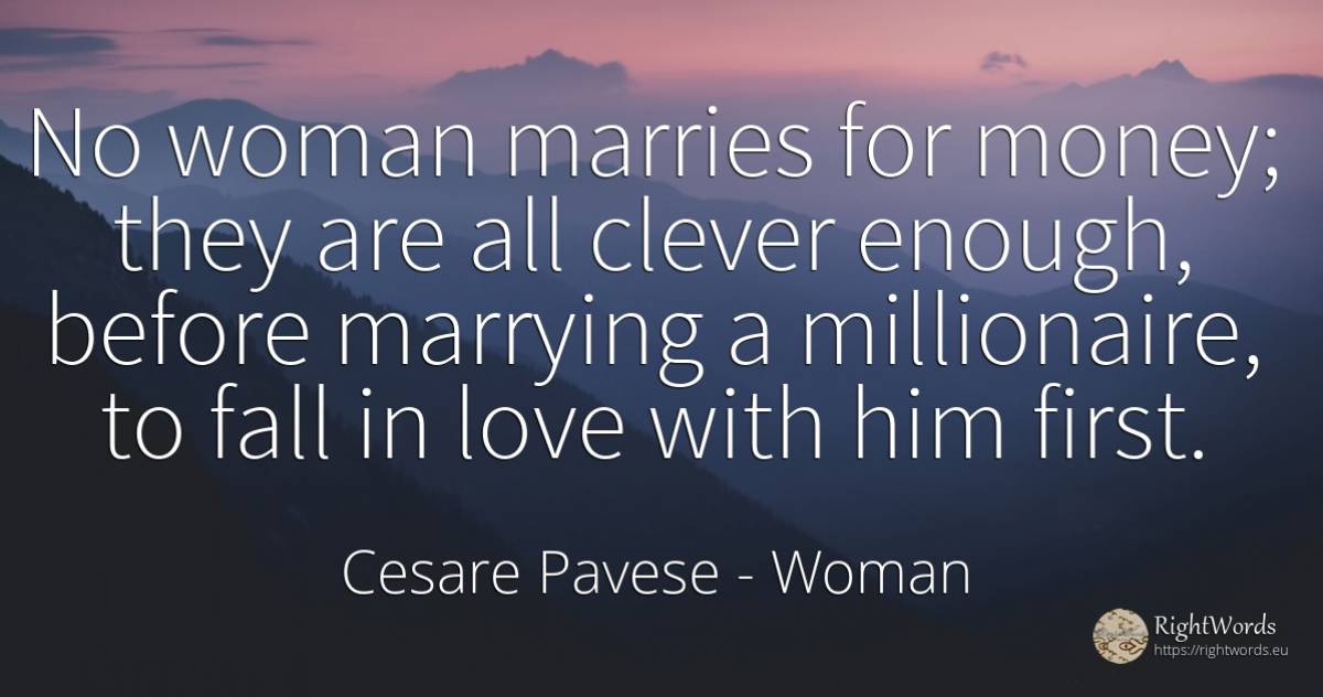 No woman marries for money; they are all clever enough, ... - Cesare Pavese, quote about woman, intelligence, fall, money, love