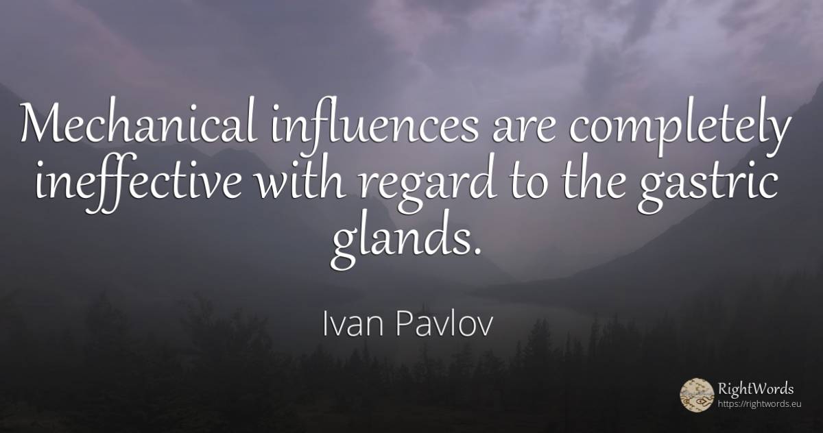 Mechanical influences are completely ineffective with... - Ivan Pavlov