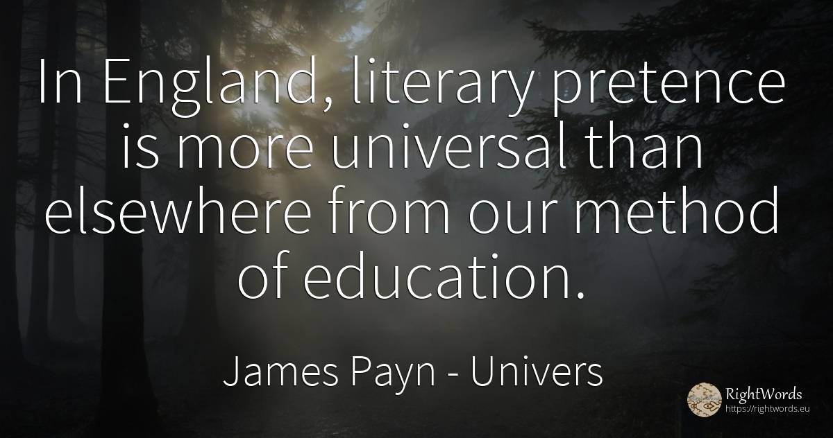 In England, literary pretence is more universal than... - James Payn, quote about univers, literary critic, education