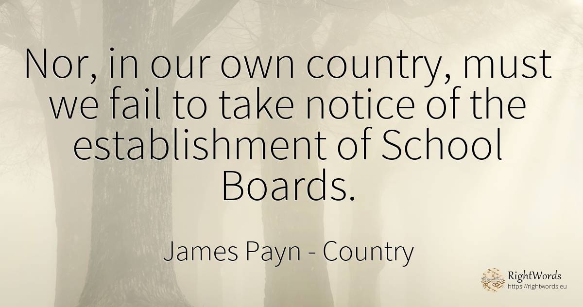 Nor, in our own country, must we fail to take notice of... - James Payn, quote about country, school