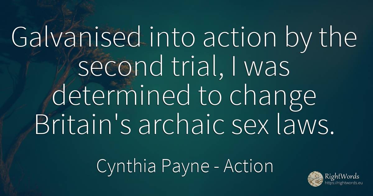 Galvanised into action by the second trial, I was... - Cynthia Payne, quote about action, change, sex