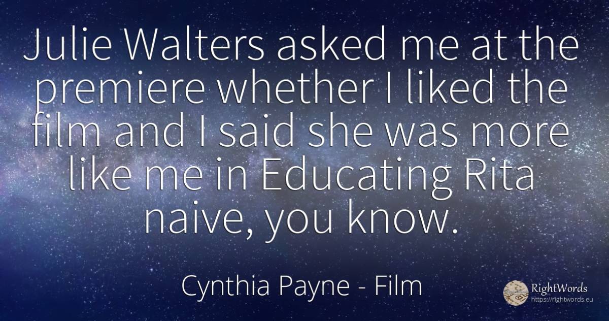 Julie Walters asked me at the premiere whether I liked... - Cynthia Payne, quote about film