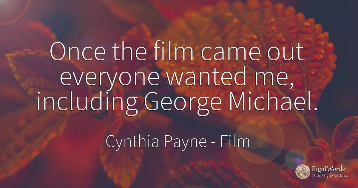 Once the film came out everyone wanted me, including... - Cynthia Payne, quote about film