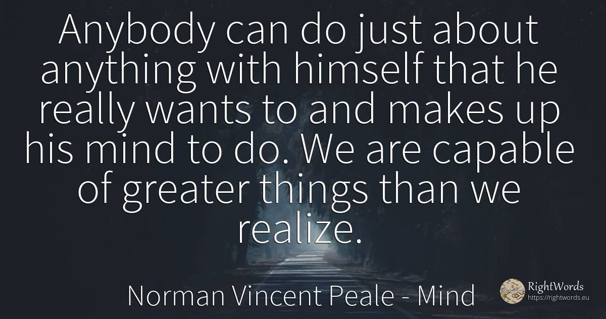 Anybody can do just about anything with himself that he... - Norman Vincent Peale, quote about mind, things