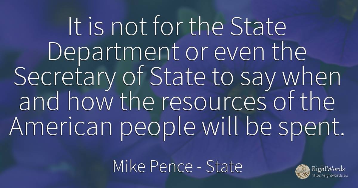 It is not for the State Department or even the Secretary... - Mike Pence, quote about state, americans, people