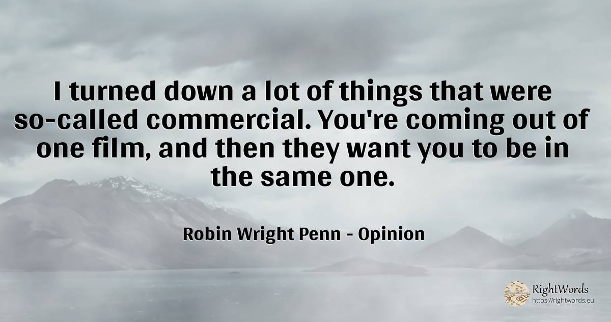 I turned down a lot of things that were so-called... - Robin Wright Penn, quote about opinion, film, things