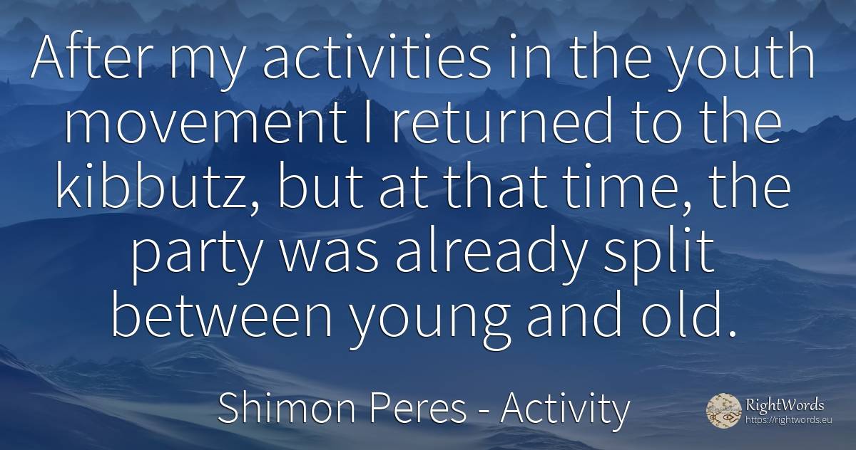 After my activities in the youth movement I returned to... - Shimon Peres, quote about activity, youth, old, olderness, time