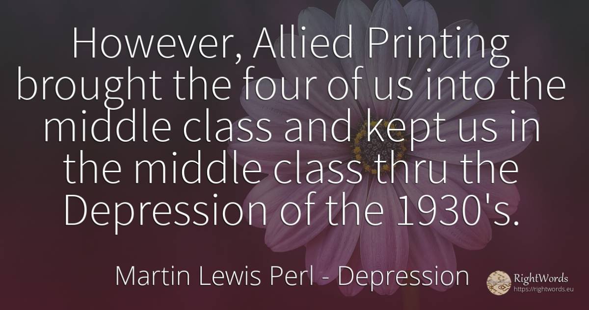 However, Allied Printing brought the four of us into the... - Martin Lewis Perl, quote about depression