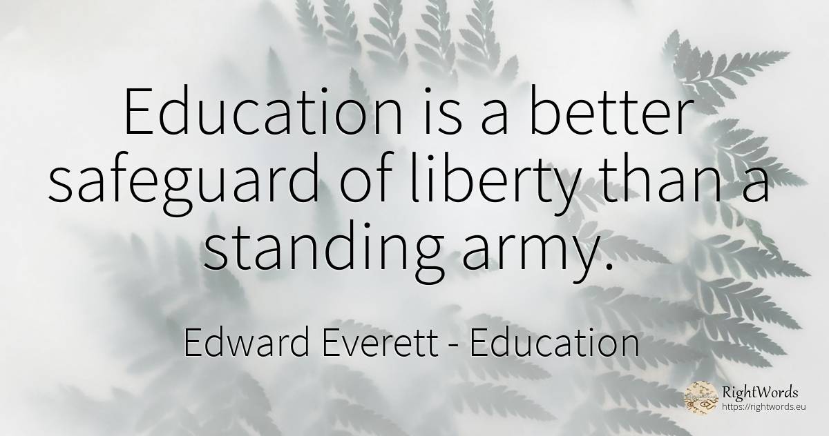 Education is a better safeguard of liberty than a... - Edward Everett, quote about education, liberty