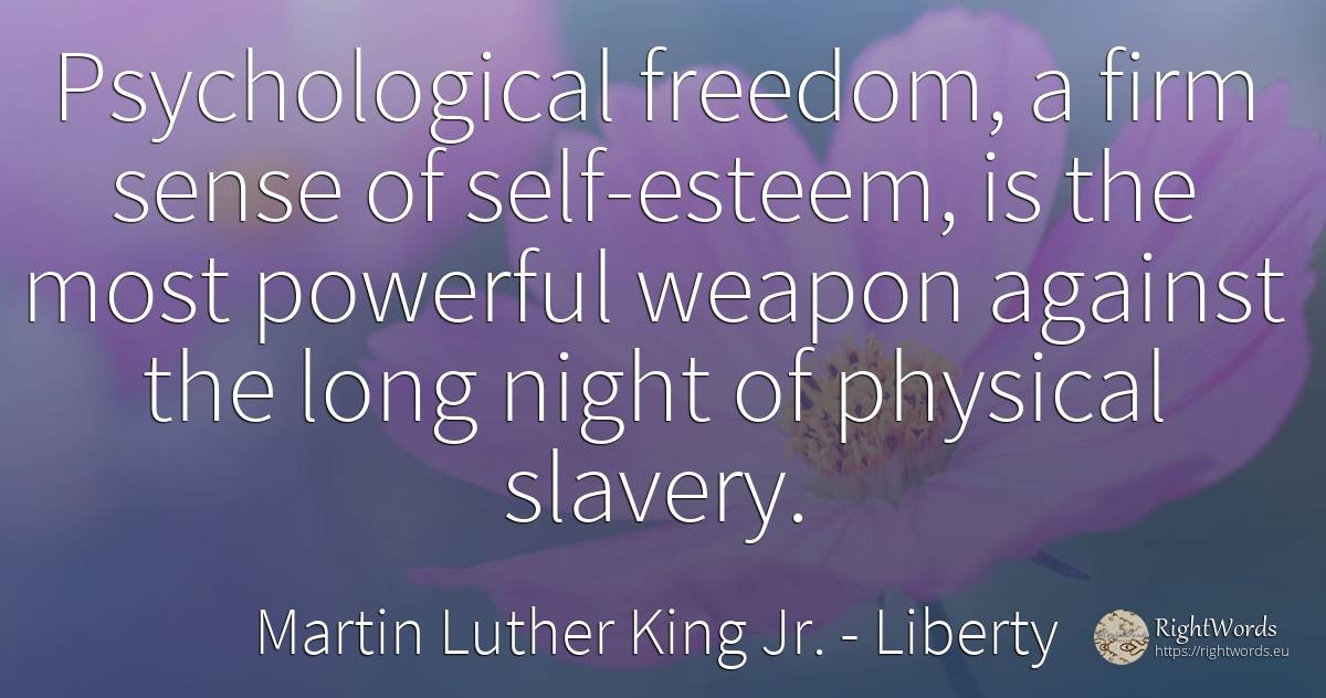 Psychological freedom, a firm sense of self-esteem, is... - Martin Luther King Jr. (MLK), quote about liberty, slavery, night, self-control, common sense, sense