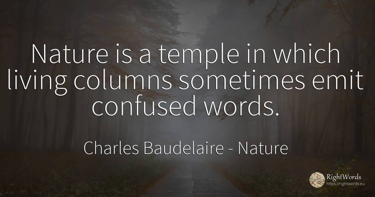 Nature is a temple in which living columns sometimes emit... - Charles Baudelaire, quote about nature