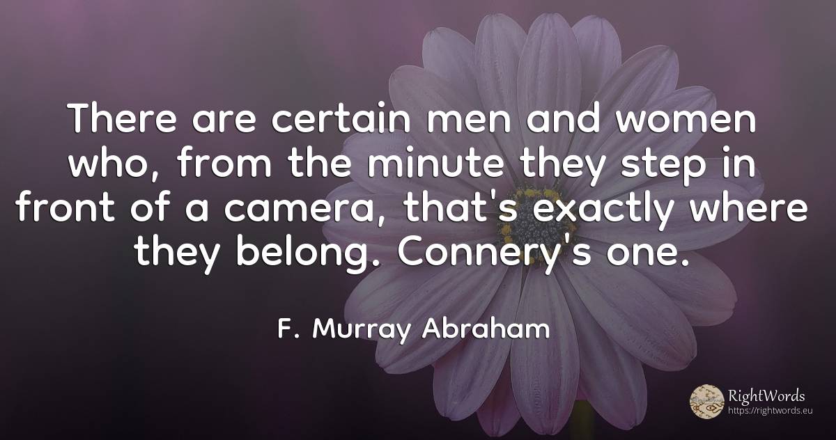 There are certain men and women who, from the minute they... - F. Murray Abraham, quote about man