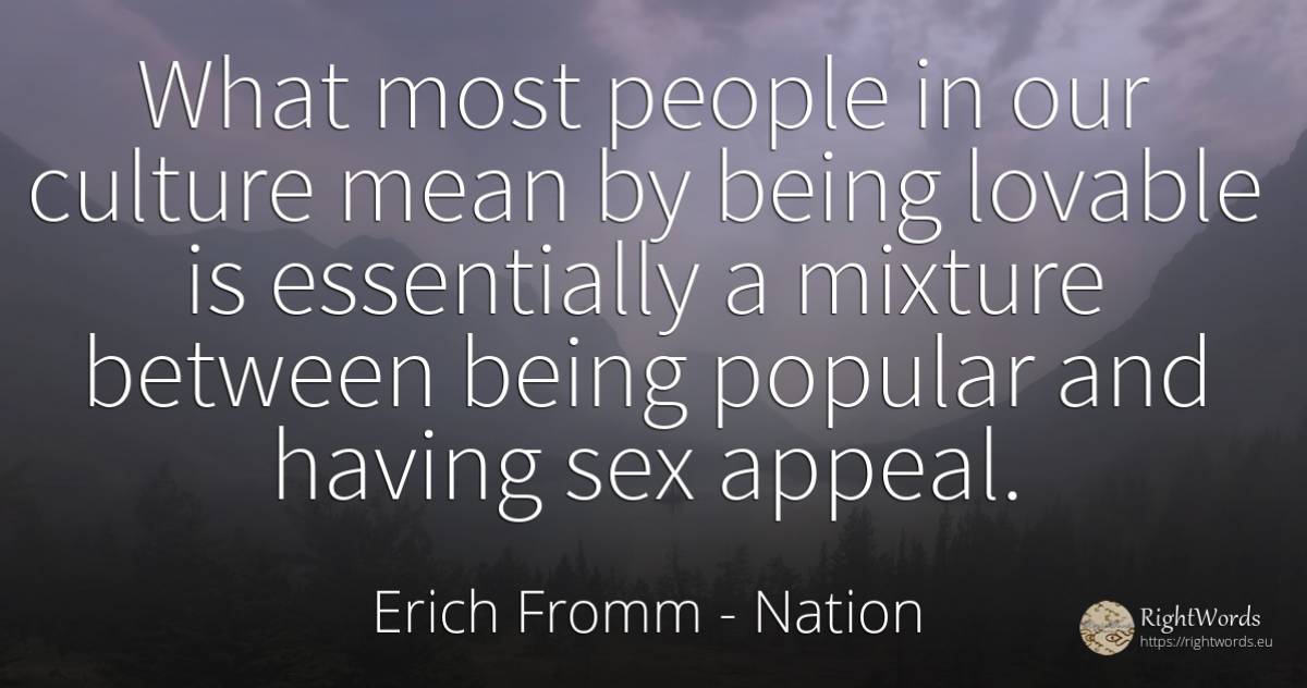 What most people in our culture mean by being lovable is... - Erich Fromm, quote about nation, being, culture, sex, people