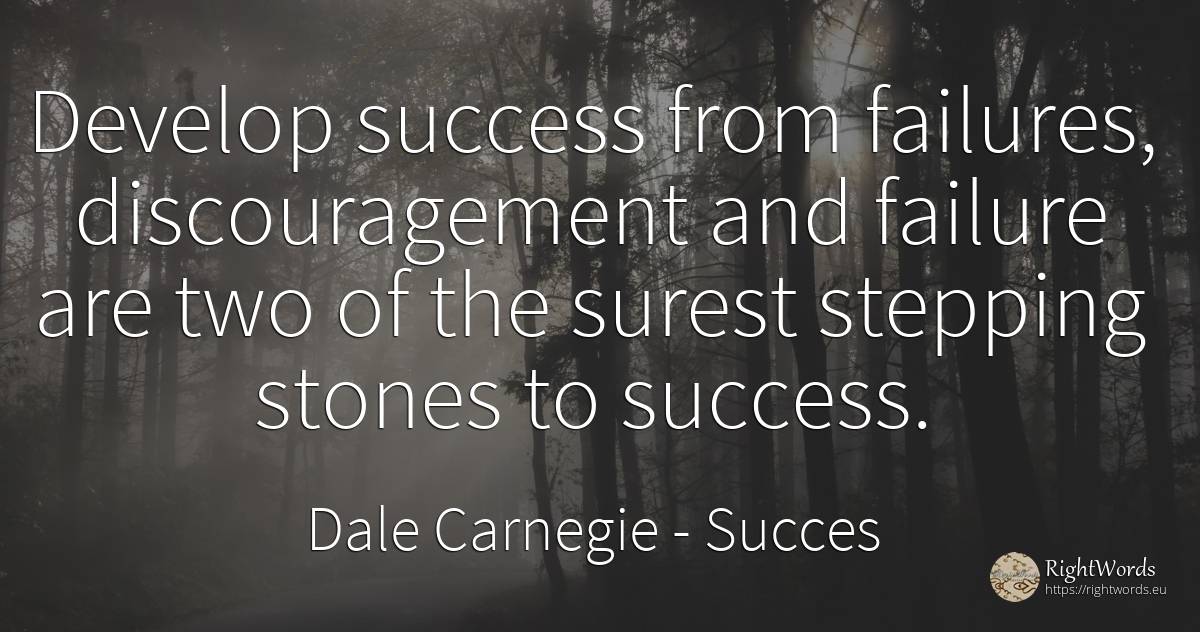 Develop success from failures, discouragement and failure... - Dale Carnegie, quote about succes, failure