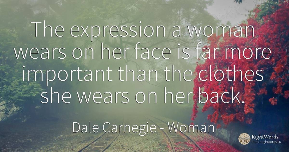 The expression a woman wears on her face is far more... - Dale Carnegie, quote about woman, clothes, face