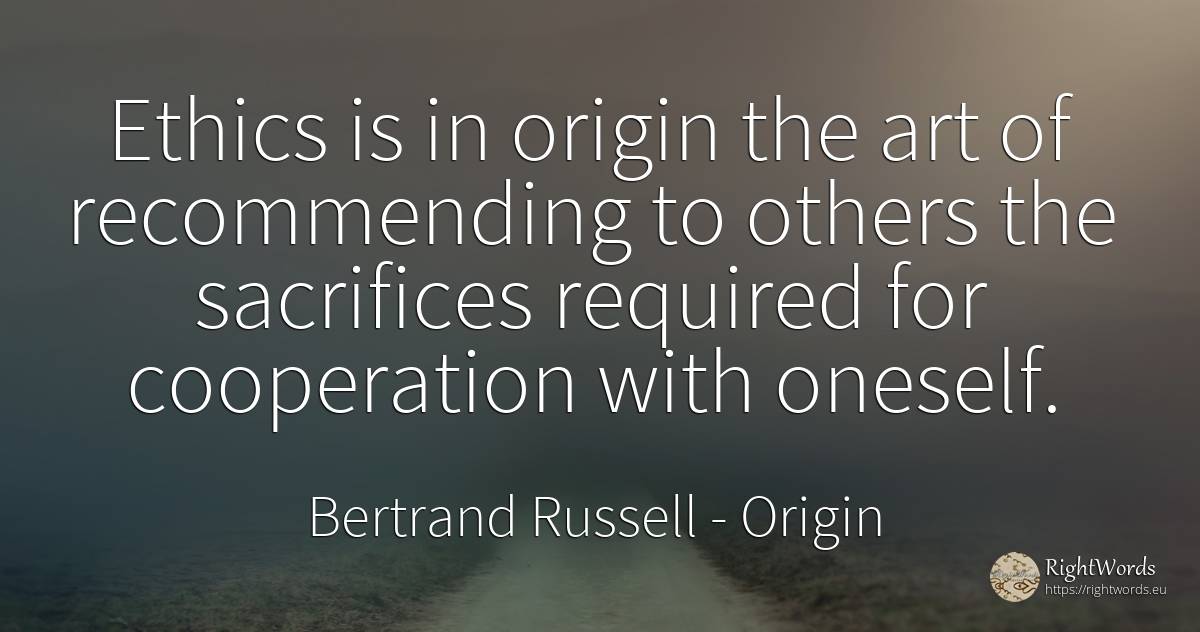 Ethics is in origin the art of recommending to others the... - Bertrand Russell, quote about origin, art, magic