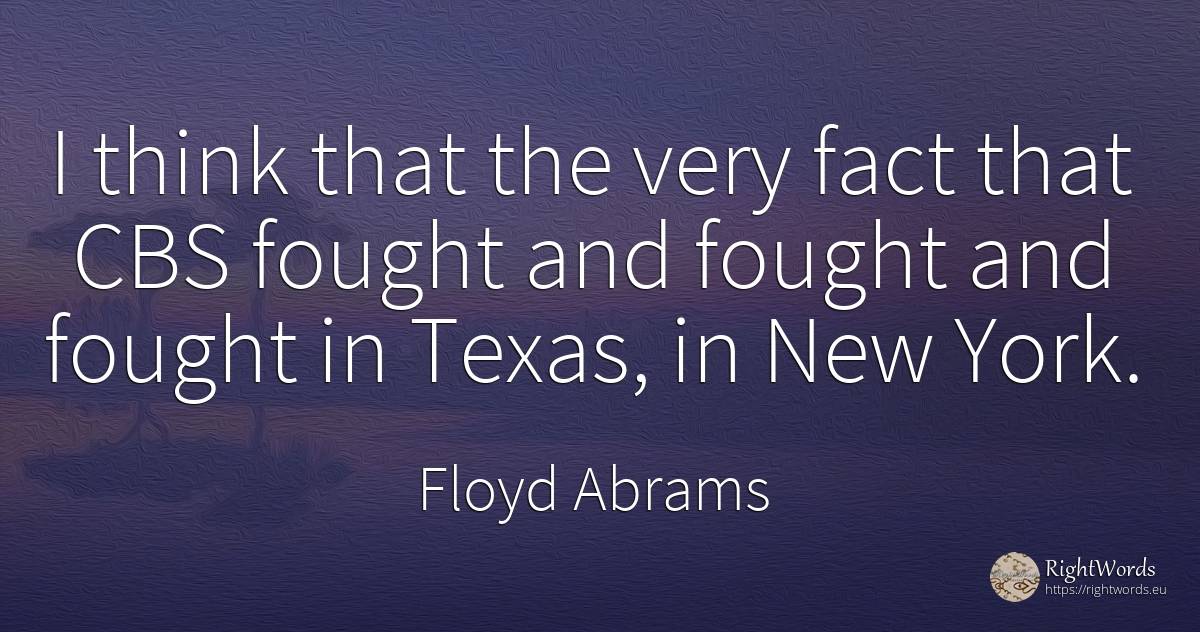 I think that the very fact that CBS fought and fought and... - Floyd Abrams