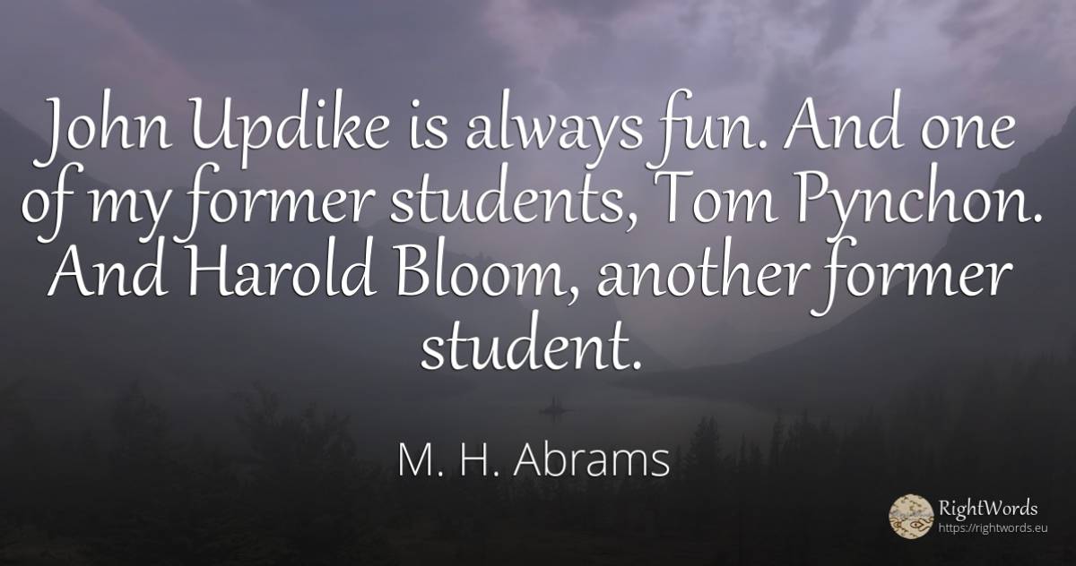 John Updike is always fun. And one of my former students, ... - M. H. Abrams