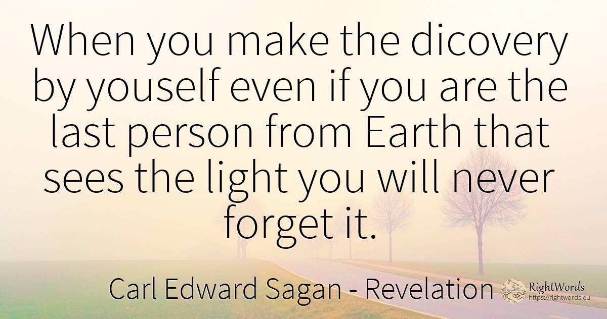 When you make the dicovery by youself even if you are the... - Carl Edward Sagan, quote about revelation, earth, light, people