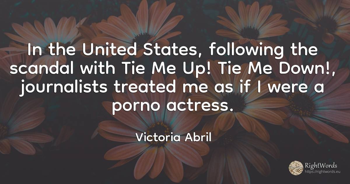 In the United States, following the scandal with Tie Me... - Victoria Abril