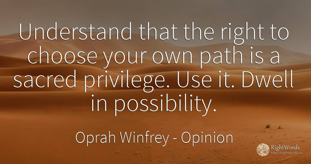 Understand that the right to choose your own path is a... - Oprah Winfrey, quote about opinion, use, rightness
