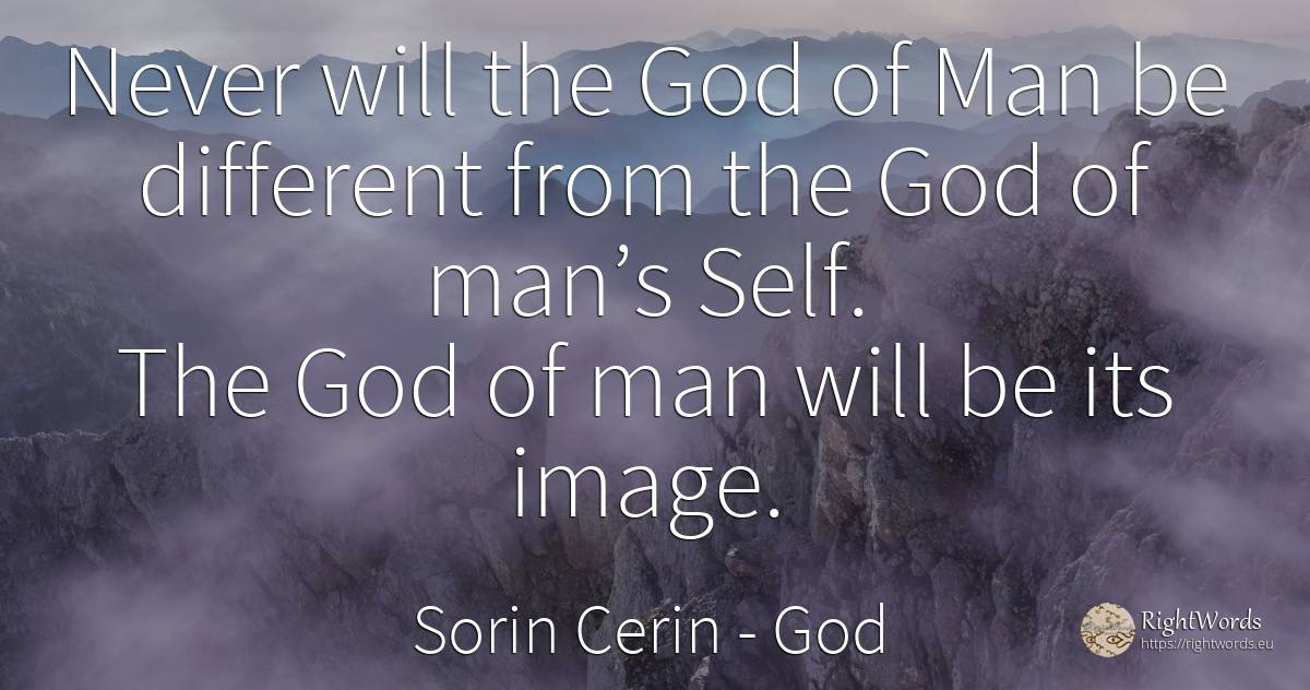 Never will the God of Man be different from the God of... - Sorin Cerin, quote about god, man, self-control