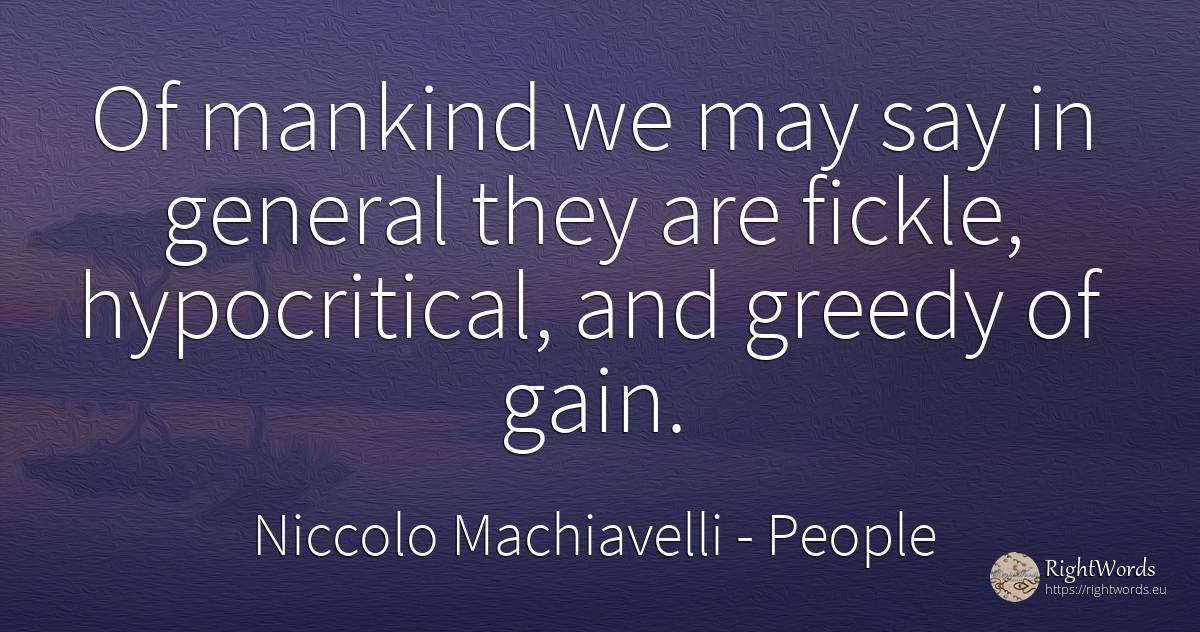 Of mankind we may say in general they are fickle, ... - Niccolo Machiavelli, quote about people