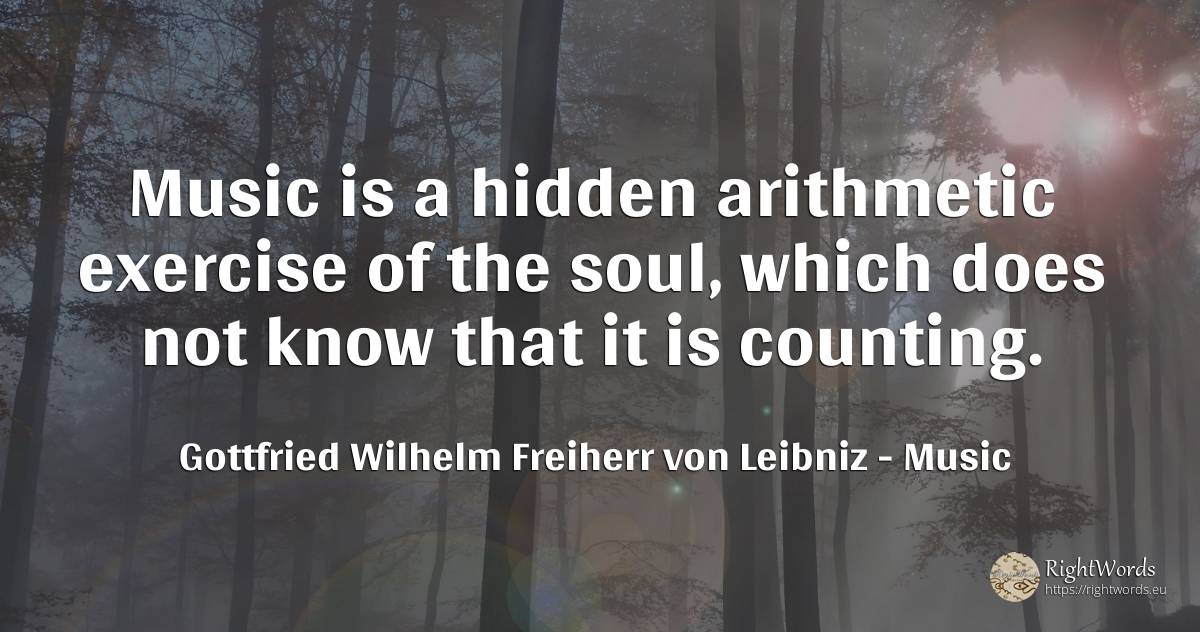 Music is a hidden arithmetic exercise of the soul, which... - Gottfried Wilhelm Freiherr von Leibniz, quote about music, soul
