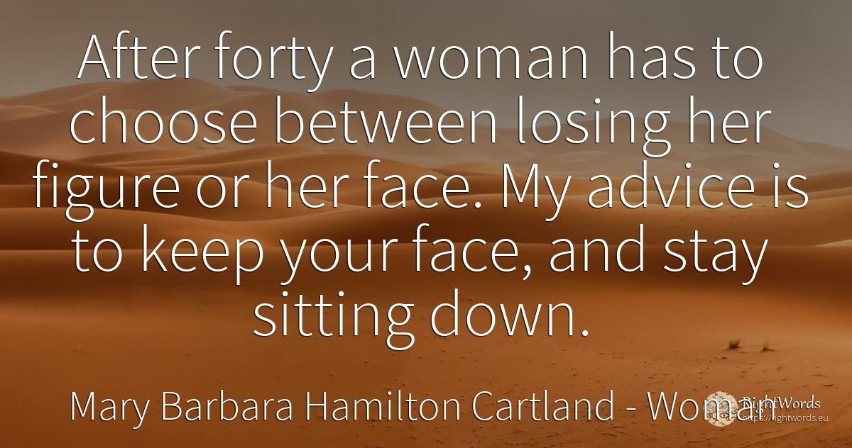 After forty a woman has to choose between losing her... - Mary Barbara Hamilton Cartland, quote about woman, advice, face