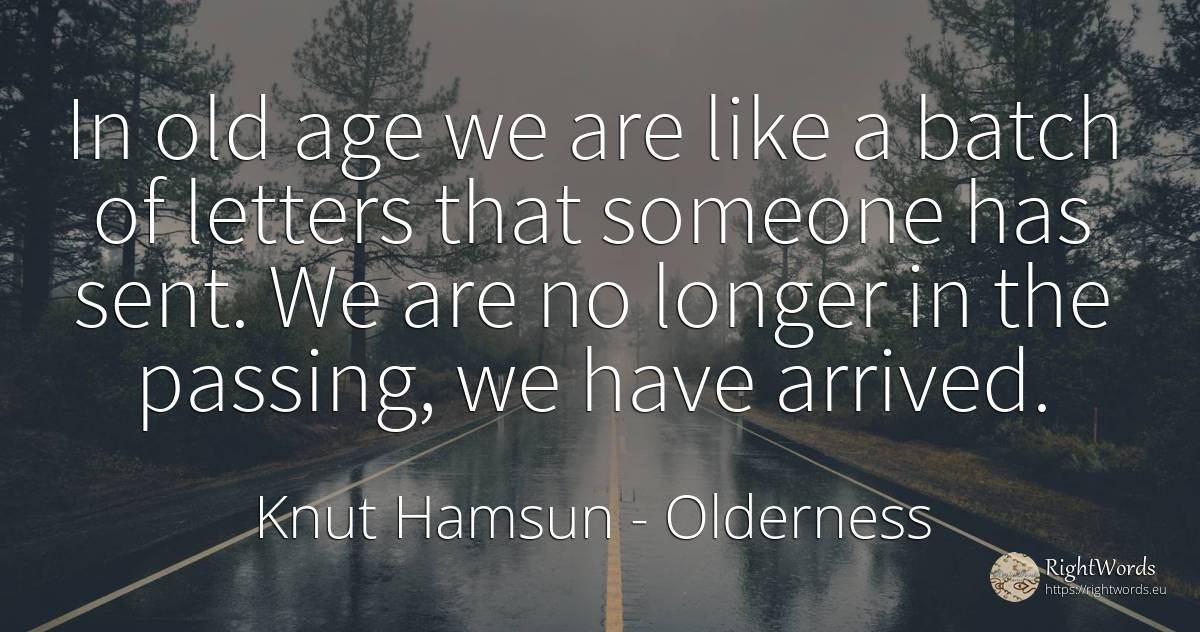 In old age we are like a batch of letters that someone... - Knut Hamsun, quote about olderness, age, old