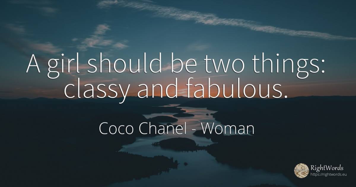 A girl should be two things: classy and fabulous. - Coco Chanel, quote about woman, things