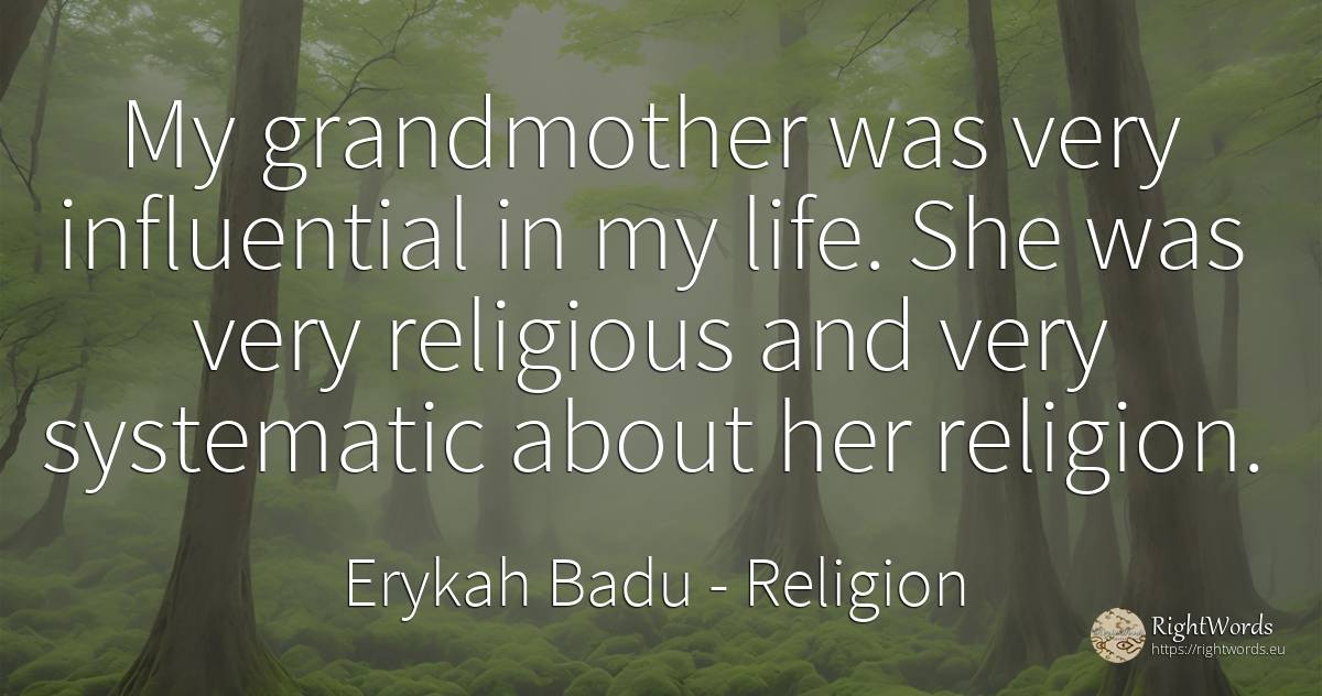 My grandmother was very influential in my life. She was... - Erykah Badu, quote about religion, life