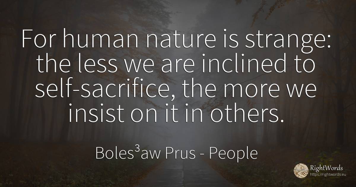 For human nature is strange: the less we are inclined to... - Boles³aw Prus, quote about people, sacrifice, self-control, nature, human imperfections