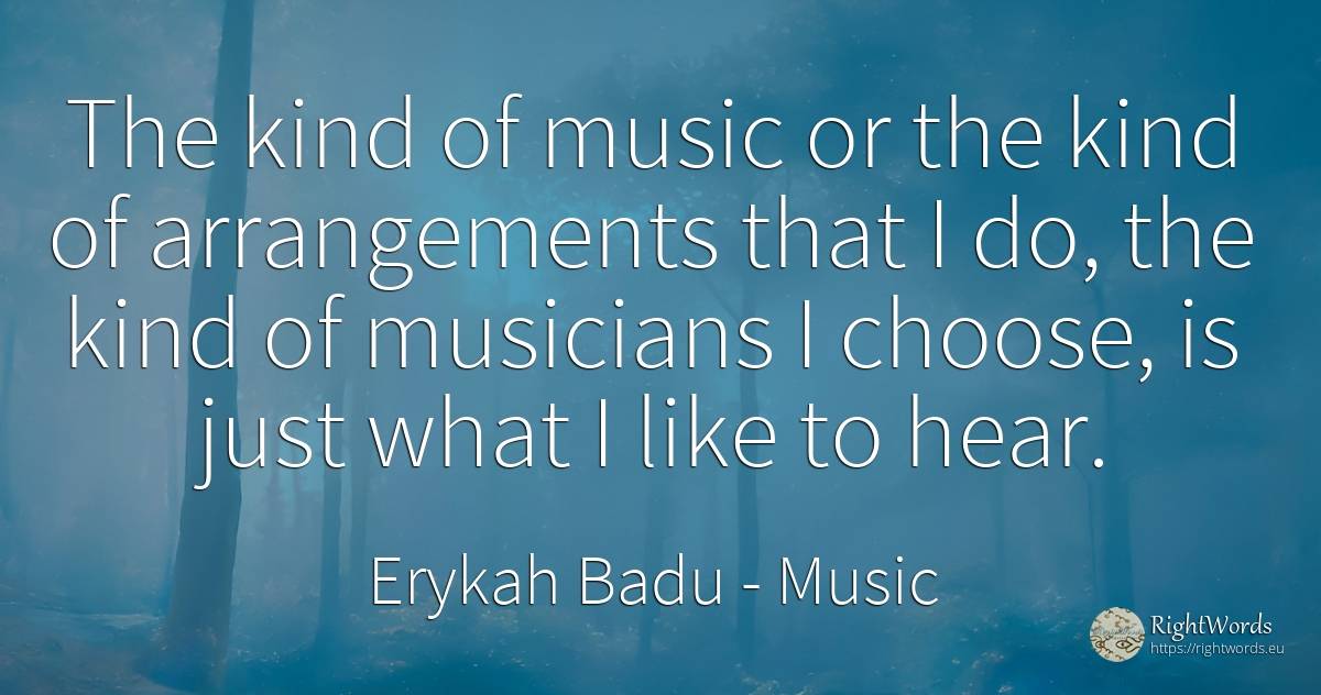 The kind of music or the kind of arrangements that I do, ... - Erykah Badu, quote about music