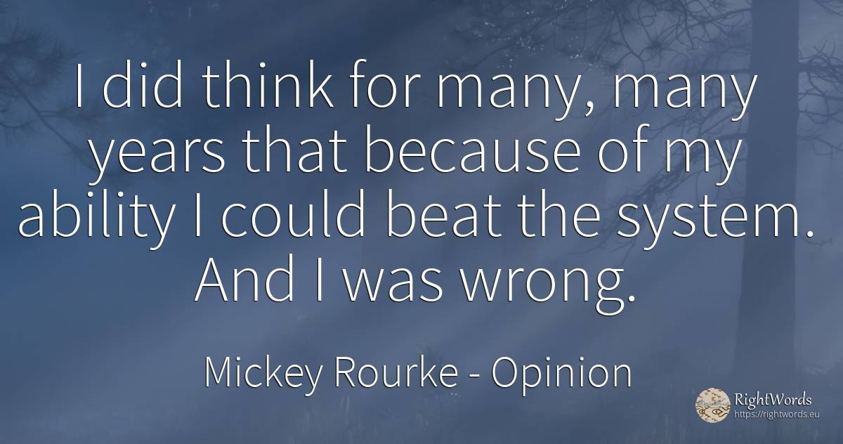 I did think for many, many years that because of my... - Mickey Rourke, quote about opinion, ability, bad