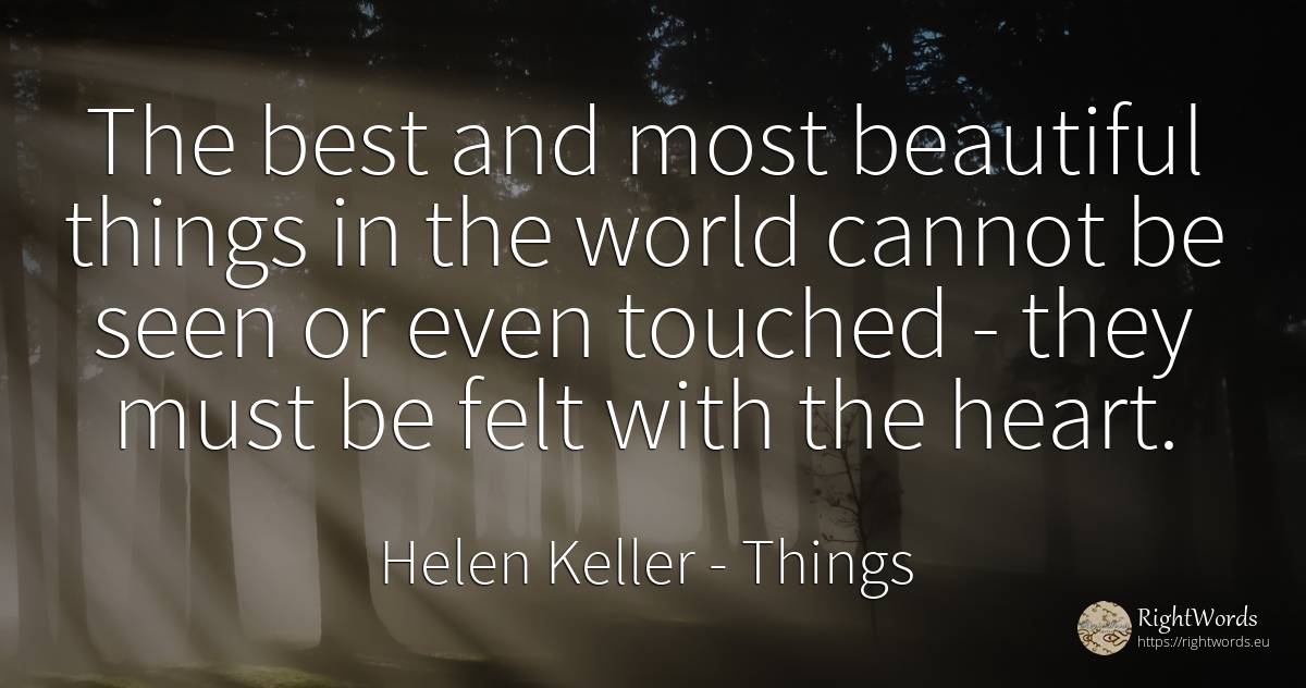 The best and most beautiful things in the world cannot be... - Helen Keller, quote about things, heart, world