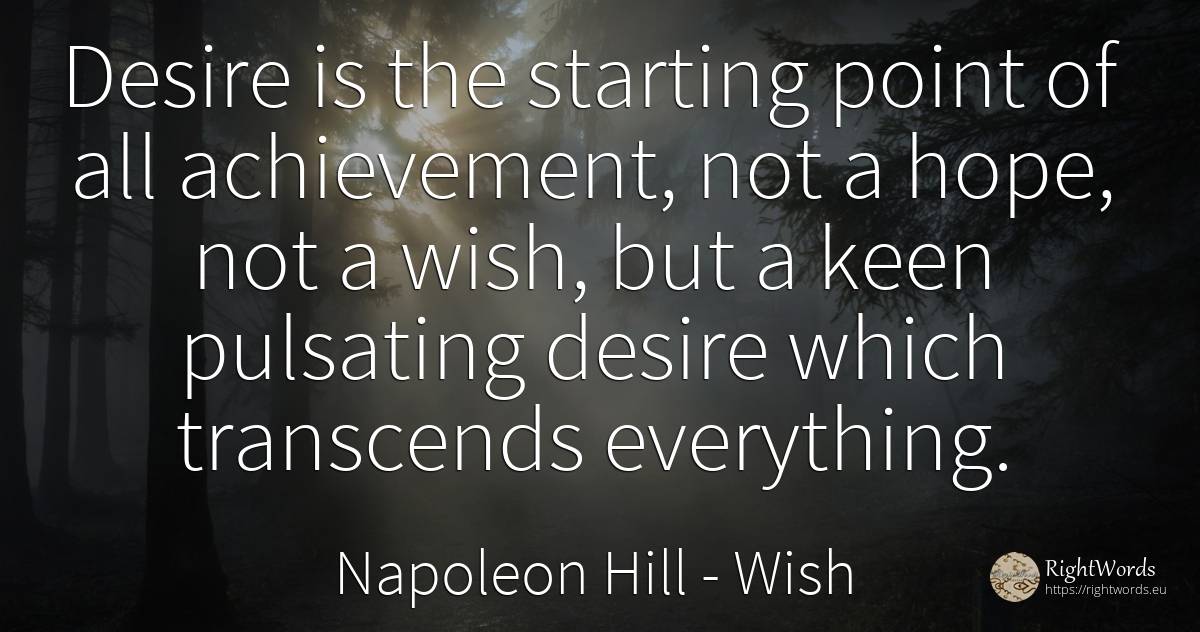 Desire is the starting point of all achievement, not a... - Napoleon Hill, quote about wish, hope