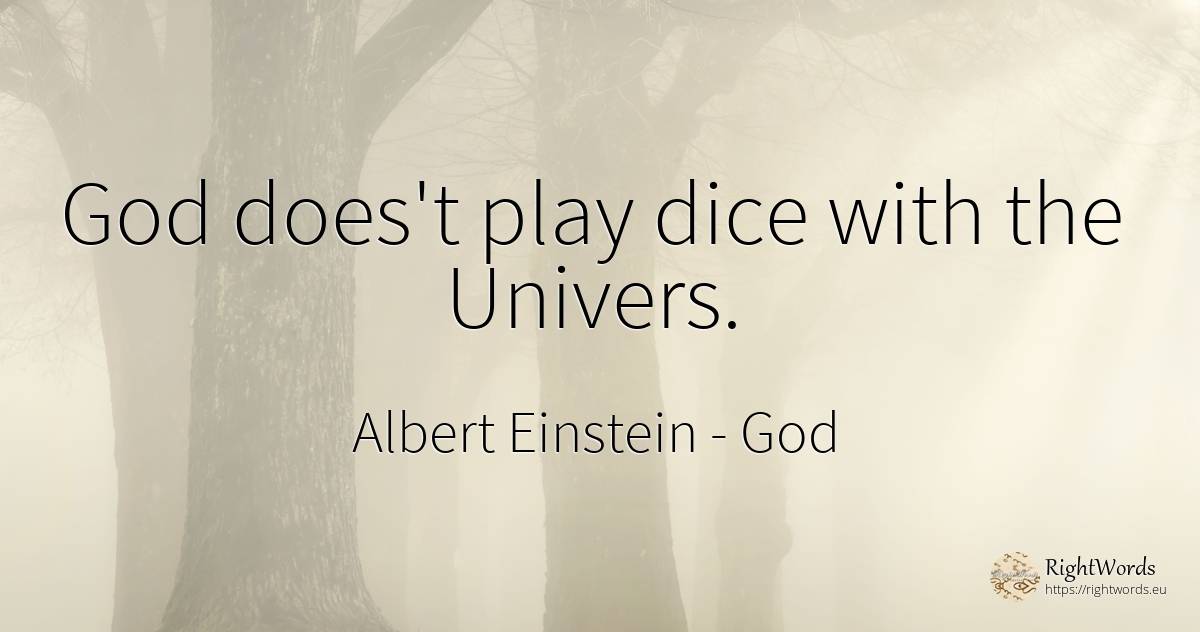 God does't play dice with the Univers. - Albert Einstein, quote about god, univers