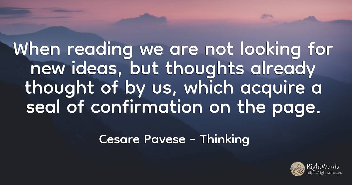 When reading we are not looking for new ideas, but... - Cesare Pavese, quote about thinking