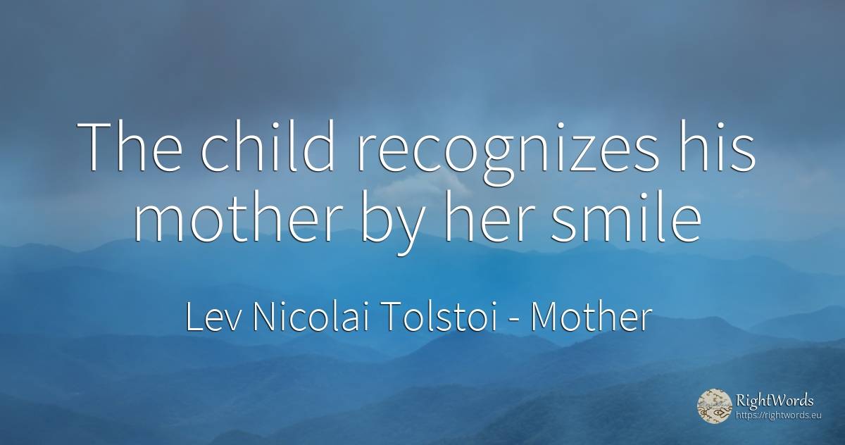 The child recognizes his mother by her smile - Leo Tolstoy, quote about mother