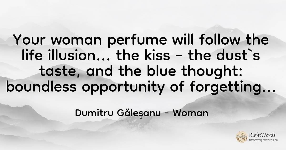 Your woman perfume will follow the life illusion... the... - Dumitru Găleşanu, quote about woman