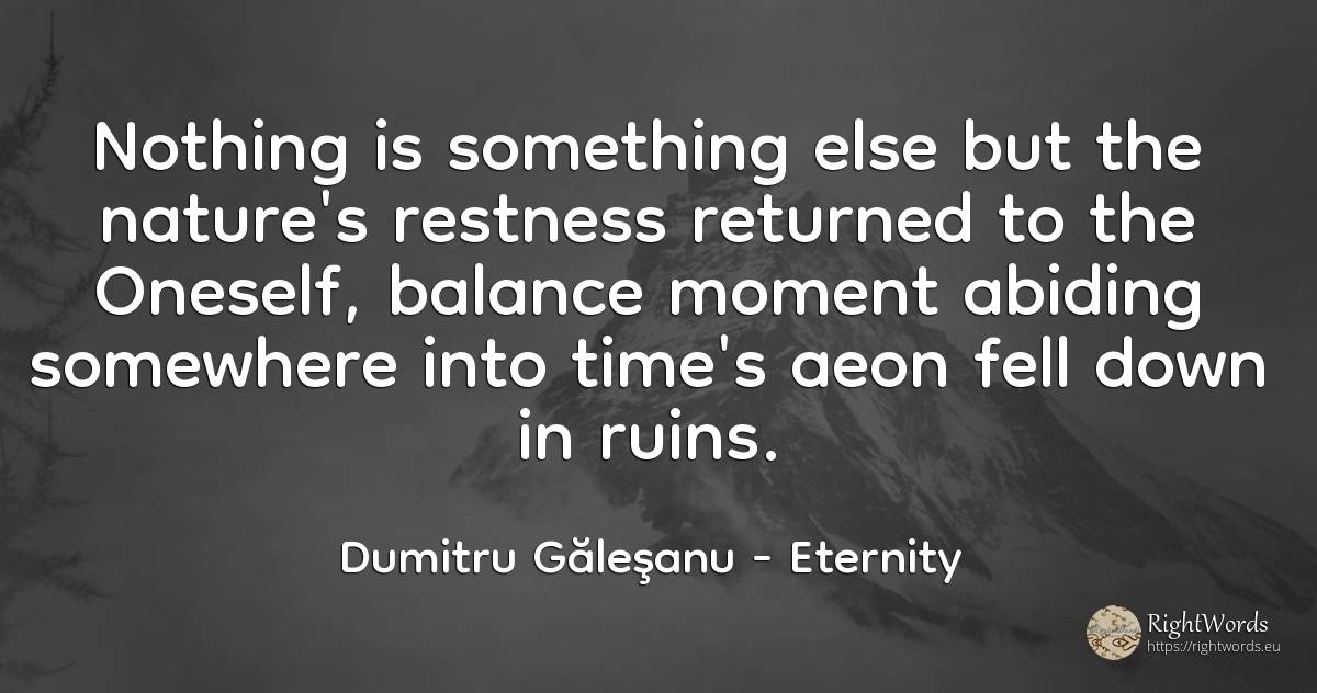 Nothing is something else but the nature's restness... - Dumitru Găleşanu, quote about eternity