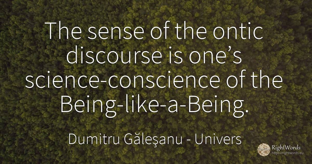 The sense of the ontic discourse is one’s... - Dumitru Găleşanu, quote about univers