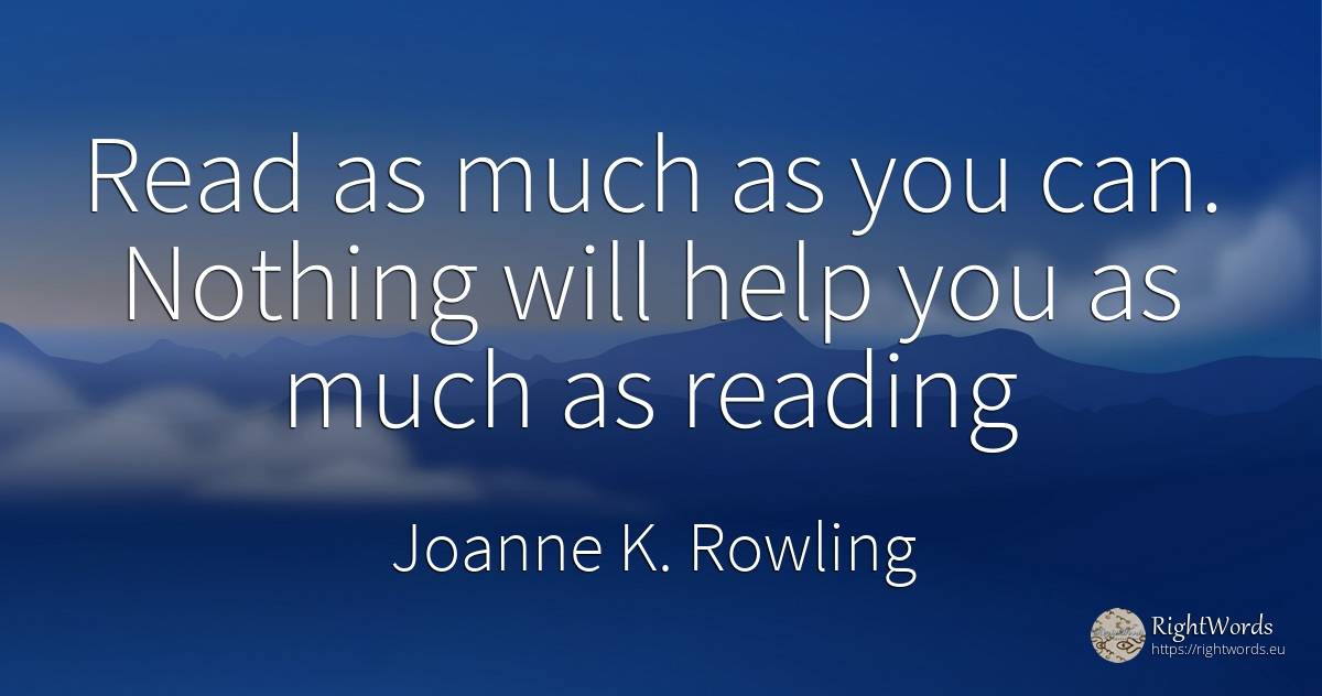 Read as much as you can. Nothing will help you as much as... - Joanne K. Rowling (Jo Rowling), quote about advice